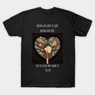 "Being in love is like being on fire" Heart shaped love T-Shirt Design for Valentine's Day T-Shirt